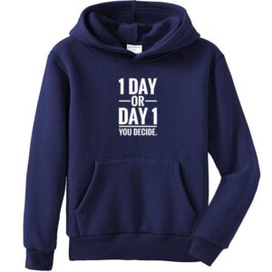 1 Day Or Day 1 You Decide Hoodie