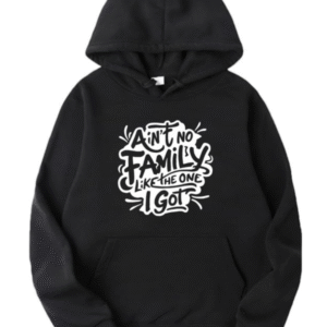 Ain’t No Family Like The One I Got Hoodie